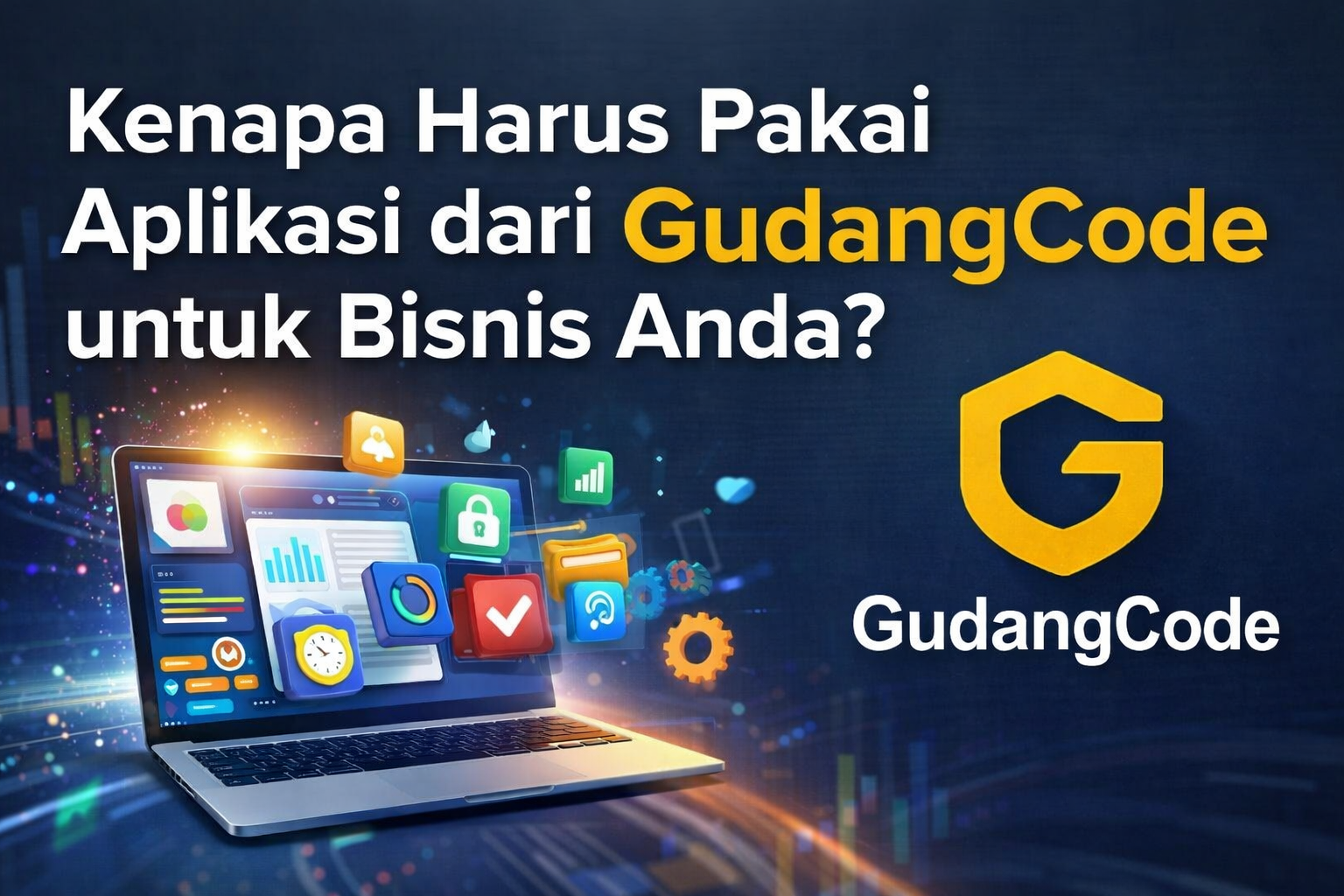 Kenapa Harus Pakai Aplikasi dari GudangCode untuk Bisnis Anda?