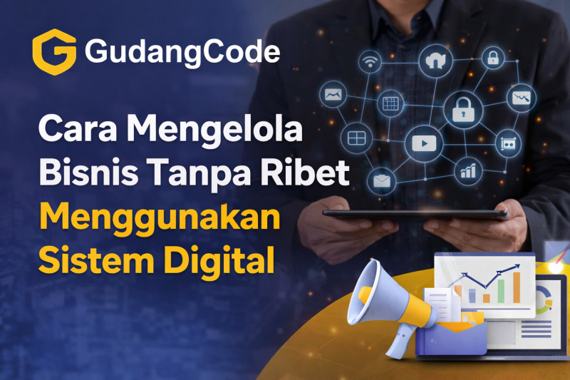 Cara Mengelola Bisnis Tanpa Ribet Menggunakan Sistem Digital